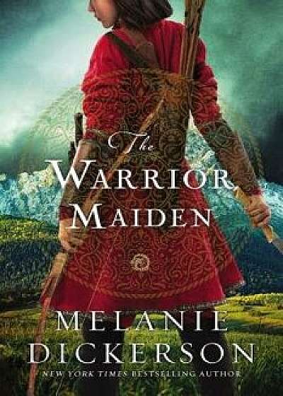 The Warrior Maiden, Hardcover/Melanie Dickerson