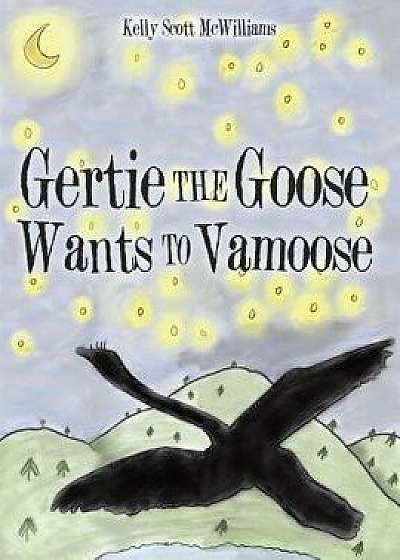 Gertie the Goose Wants to Vamoose, Paperback/Kelly Scott McWilliams