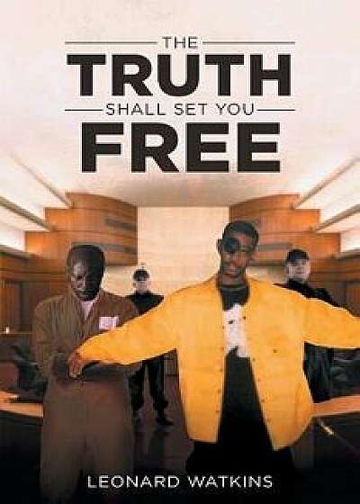 The Truth Shall Set You Free, Paperback/Leonard Watkins