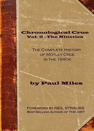 Chronological Crue Vol. 2 - The Nineties: The Complete History of Mötley Crüe in the 1990s, Paperback/Neil Strauss