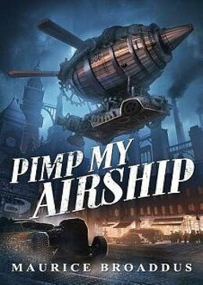 Pimp My Airship: A Naptown by Airship Novel, Paperback/Maurice Broaddus