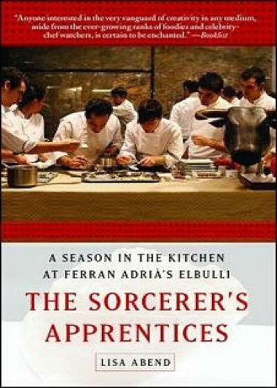 Sorcerer's Apprentices: A Season in the Kitchen at Ferran Adri 's Elbulli, Paperback/Lisa Abend