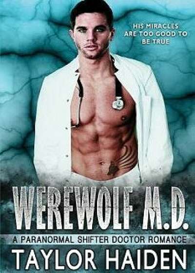 Werewolf M.D.: A Paranormal Shifter Doctor Romance, Paperback/Taylor Haiden