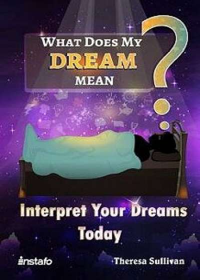 What Does My Dream Mean?: Interpret Your Dreams Today, Paperback/Theresa Sullivan