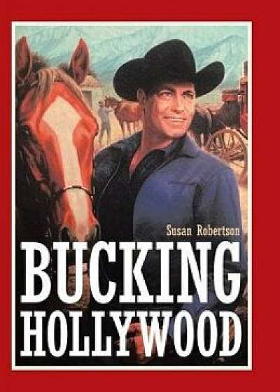 Bucking Hollywood, Hardcover/Susan Robertson
