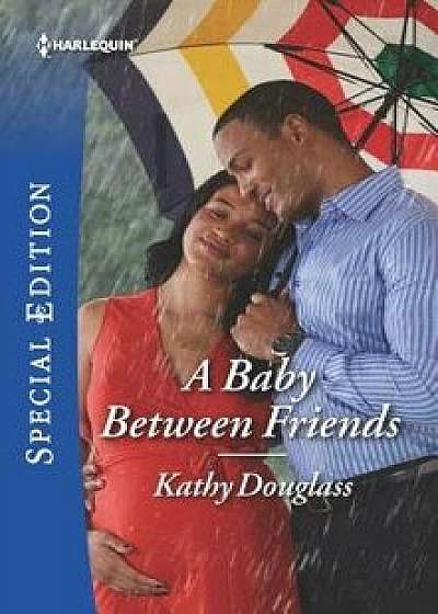 A Baby Between Friends/Kathy Douglass