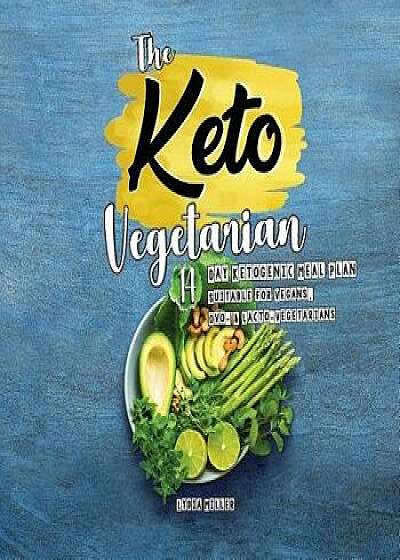 The Keto Vegetarian: 14-Day Ketogenic Meal Plan Suitable for Vegans, Ovo- & Lacto-Vegetarians, 2nd Edition, Paperback/Lydia Miller