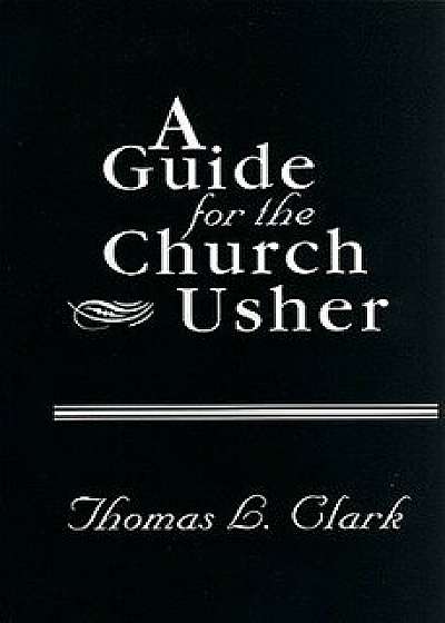 A Guide for the Church Usher/James L. Blevins
