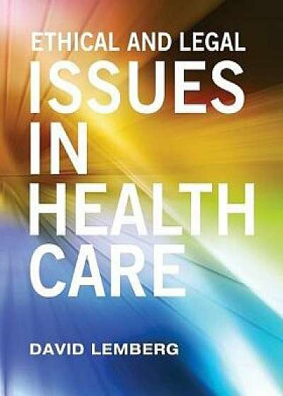 Ethical and Legal Issues in Healthcare, Paperback/David Lemberg