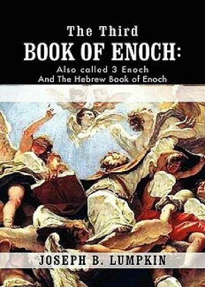 The Third Book of Enoch: Also Called 3 Enoch and the Hebrew Book of Enoch, Paperback/Joseph B. Lumpkin