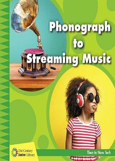 Phonograph to Streaming Music, Paperback/Jennifer Colby