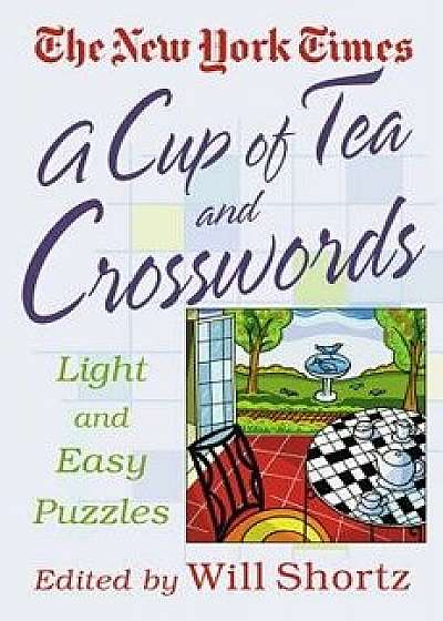 A Cup of Tea and Crosswords: 75 Light and Easy Puzzles, Paperback/The New York Times