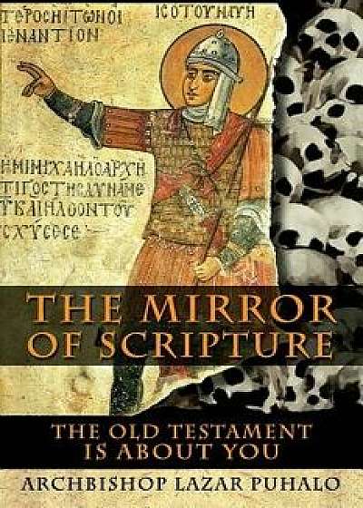 The Mirror of Scripture: The Old Testament Is about You, Paperback/Abp Lazar Puhalo