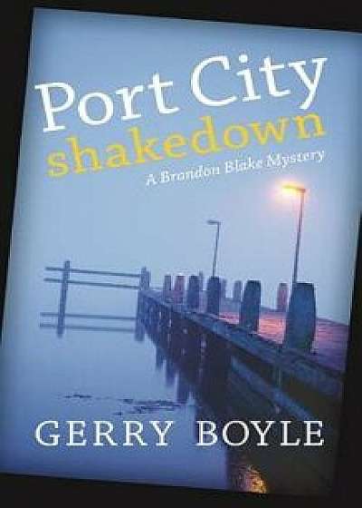 Port City Shakedown: A Brandon Blake Crime Novel, Paperback/Gerry Boyle