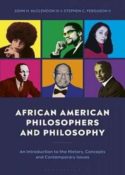 African American Philosophers and Philosophy: An Introduction to the History, Concepts and Contemporary Issues/Stephen Ferguson II
