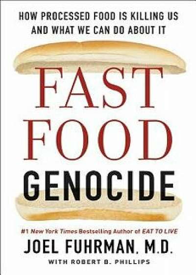 Fast Food Genocide: How Processed Food Is Killing Us and What We Can Do about It, Paperback/Joel Fuhrman