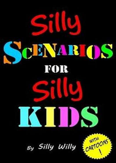 Silly Scenarios for Silly Kids (Children's Would You Rather Game Book), Paperback/Silly Willy