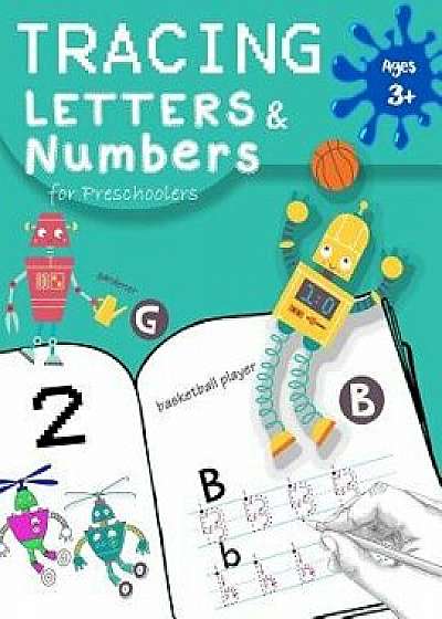 Tracing Letters & Numbers for Preschoolers Age 3+: Kindergarten and Kids Ages 3-5, Coloring Book for Kids, a Fun Book Filled with Cute a Robots, Fun H, Paperback/We Kids