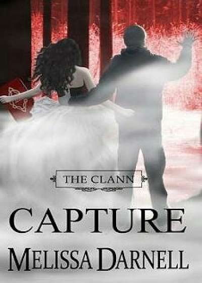 The Clann Series, Book #4: Capture, Paperback/Melissa Darnell