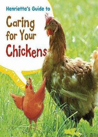 Henrietta's Guide to Caring for Your Chickens, Paperback/Isabel Thomas