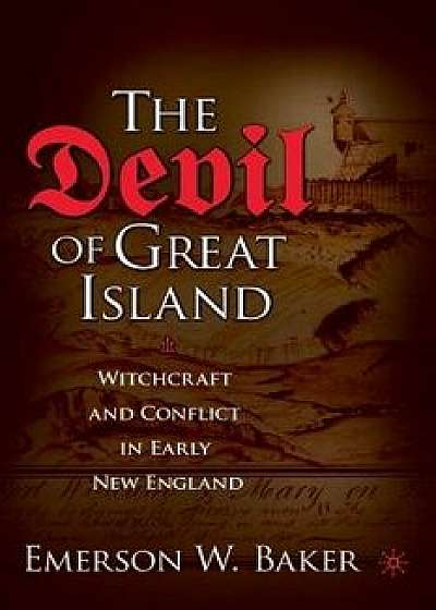 The Devil of Great Island: Witchcraft and Conflict in Early New England, Paperback/Emerson W. Baker