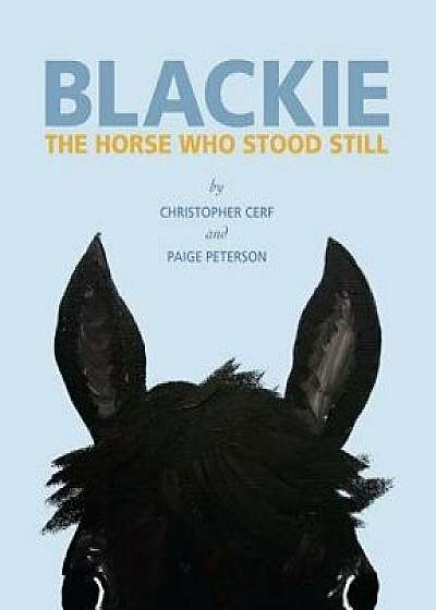 Blackie: The Horse Who Stood Still, Hardcover/Christopher Cerf