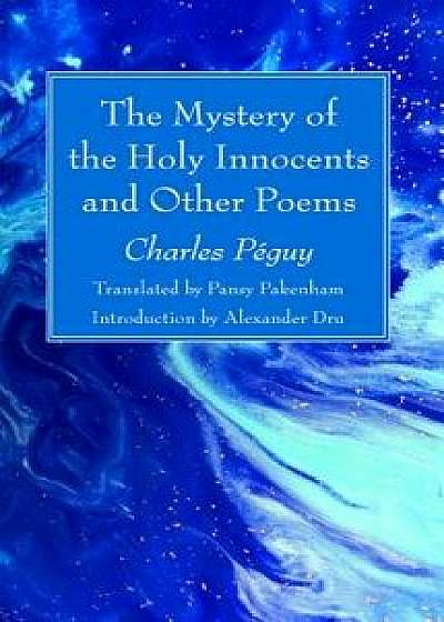 The Mystery of the Holy Innocents and Other Poems, Paperback/Charles Peguy