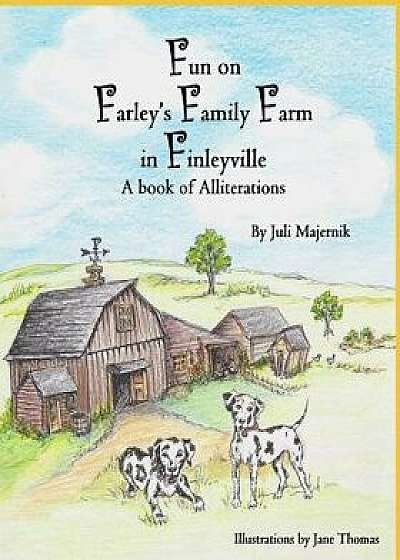 Fun on Farley's Family Farm in Finleyville, A book of Alliterations, Paperback/Jane Thomas