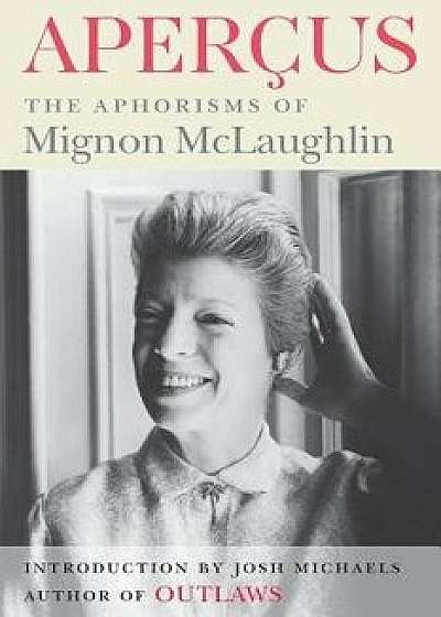 Apercus: The Aphorisms of Mignon McLaughlin, Paperback/Mignon McLaughlin