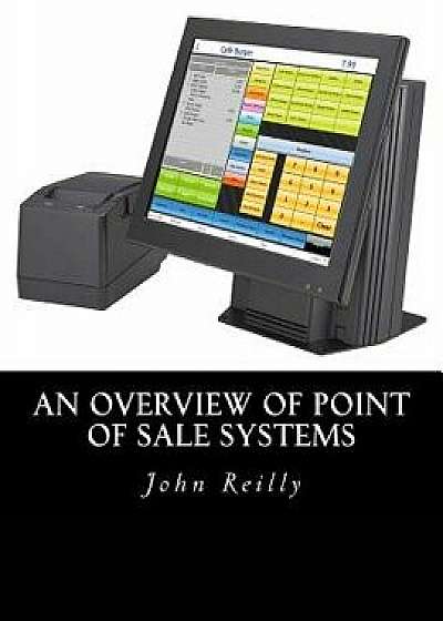 An Overview of Point of Sale Systems, Paperback/John C. Reilly