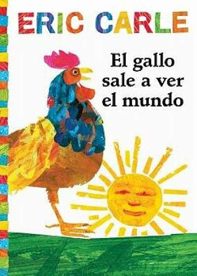 El Gallo Sale A Ver el Mundo = Rooster's Off to See the World, Paperback/Eric Carle