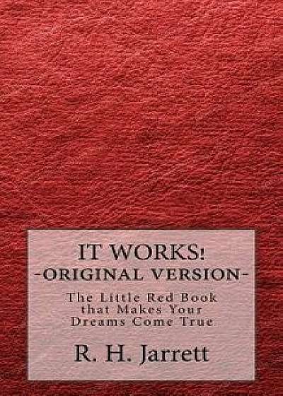 It Works - Original Edition: The Little Red Book That Makes Your Dreams Come True, Paperback/R. H. Jarrett