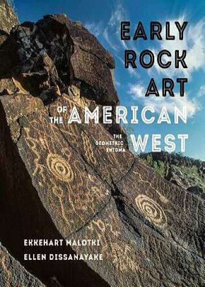 Early Rock Art of the American West: The Geometric Enigma, Paperback/Ekkehart Malotki