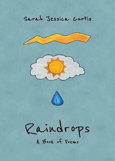 Raindrops: A Book of Poems, Paperback/Sarah Jessica Curtis