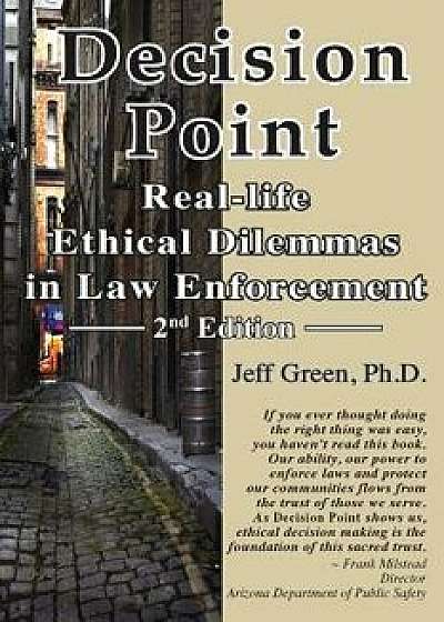 Decision Point: Real-Life Ethical Dilemmas in Law Enforcement, Paperback/Jeffrey L. Green Ph. D.