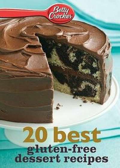 Betty Crocker 20 Best Gluten-Free Dessert Recipes, Paperback/Betty Ed D. Crocker