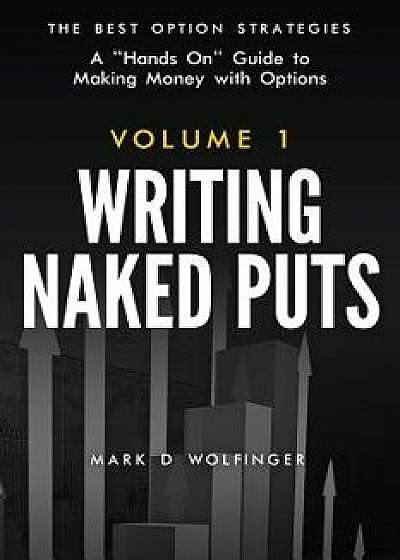 Writing Naked Puts: The Best Option Strategies. Volume 1, Paperback/Mark D. Wolfinger