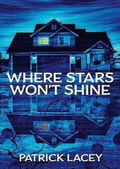 Where Stars Won't Shine, Paperback/Patrick Lacey