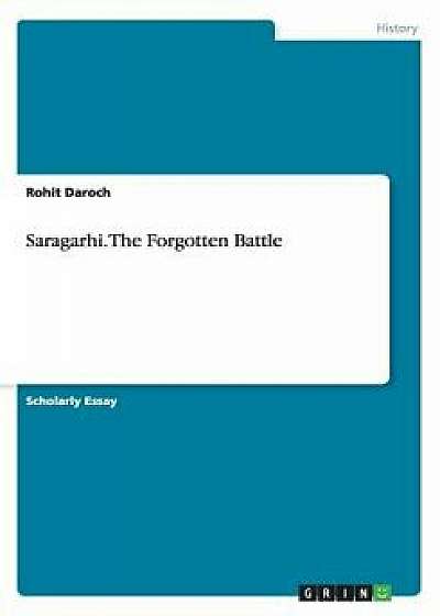 Saragarhi. the Forgotten Battle, Paperback/Rohit Daroch