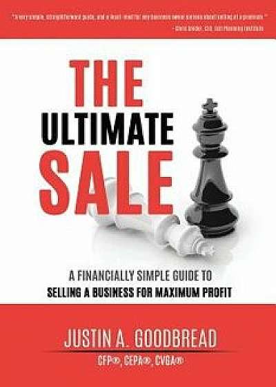 The Ultimate Sale: A Financially Simple Guide to Selling a Business for Maximum Profit, Paperback/Justin Goodbread