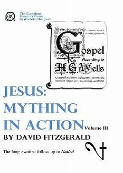 Jesus: Mything in Action, Vol. III, Paperback/David Fitzgerald