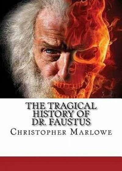 The Tragical History of Dr. Faustus, Paperback/Christopher Marlowe