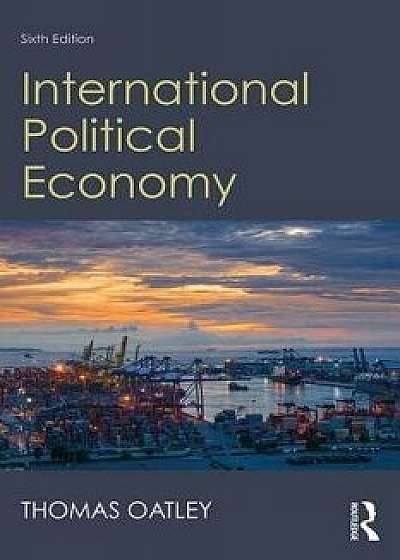 International Political Economy: Sixth Edition, Paperback/Thomas Oatley