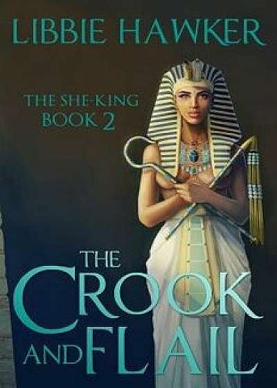 The Crook and Flail: The She-King: Book 2, Paperback/Libbie Hawker