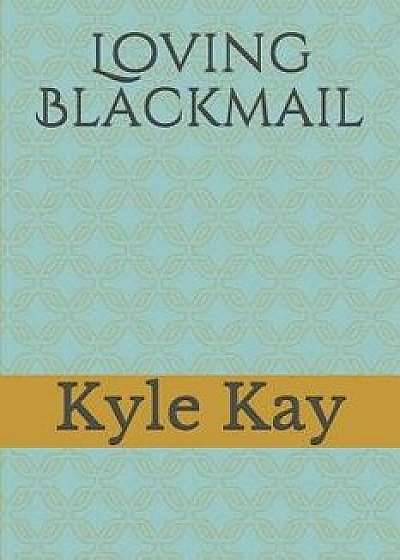 Loving Blackmail, Paperback/Kyle Kay