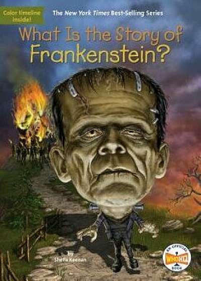 What Is the Story of Frankenstein?, Paperback/Sheila Keenan