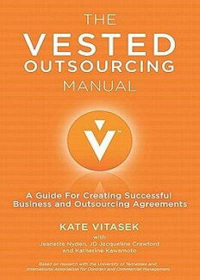 The Vested Outsourcing Manual: A Guide for Creating Successful Business and Outsourcing Agreements, Hardcover/K. Vitasek