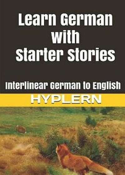Learn German with Starter Stories: Interlinear German to English, Paperback/Bermuda Word Hyplern