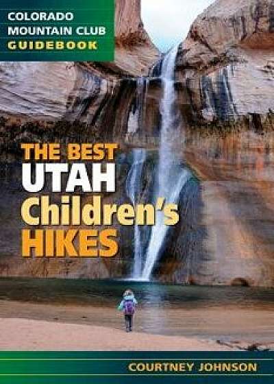 The Best Utah Children's Hikes, Paperback/Courtney Johnson