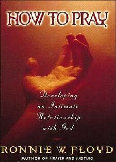 How to Pray, Paperback/Ronnie Floyd